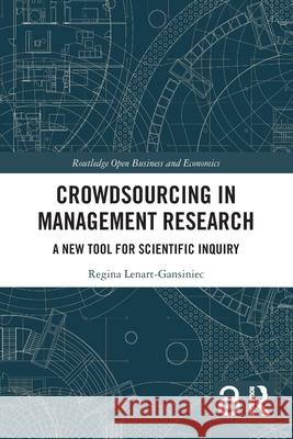 Crowdsourcing in Management Research: A New Tool for Scientific Inquiry Regina (Jagiellonian University, Krakow, Poland) Lenart-Gansiniec 9781032772868 Routledge