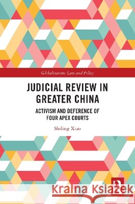 Judicial Review in Greater China Shiling Xiao 9781032773407 Taylor & Francis Ltd