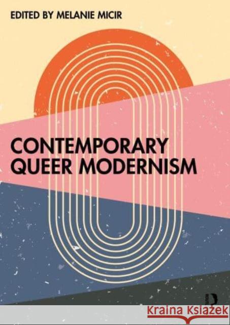 Contemporary Queer Modernism Melanie Micir 9781032773421 Routledge