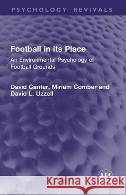 Football in its Place: An Environmental Psychology of Football Grounds David L. (University of Surrey, UK) Uzzell 9781032773469
