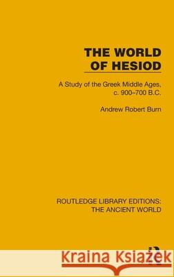 The World of Hesiod: A Study of the Greek Middle Ages, c. 900–700 B.C. Andrew Robert Burn 9781032773742 Routledge