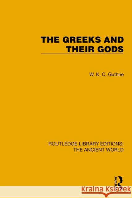 The Greeks and their Gods W.K.C. Guthrie 9781032773780 Routledge