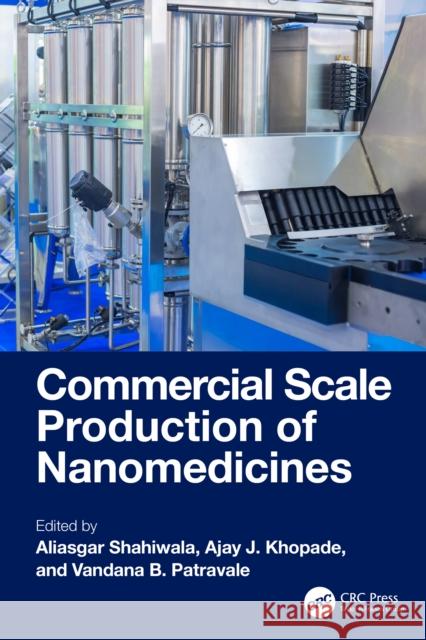 Commercial Scale Production of Nanomedicines Aliasgar Shahiwala Ajay Khopade Vandana B. Patravale 9781032773872