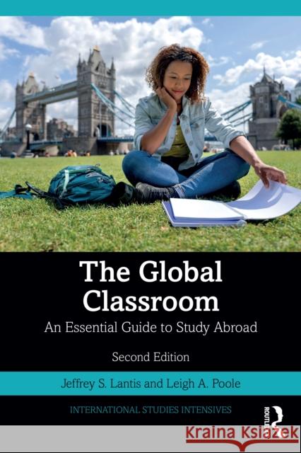 The Global Classroom: An Essential Guide to Study Abroad Leigh A. Poole 9781032774022 Routledge