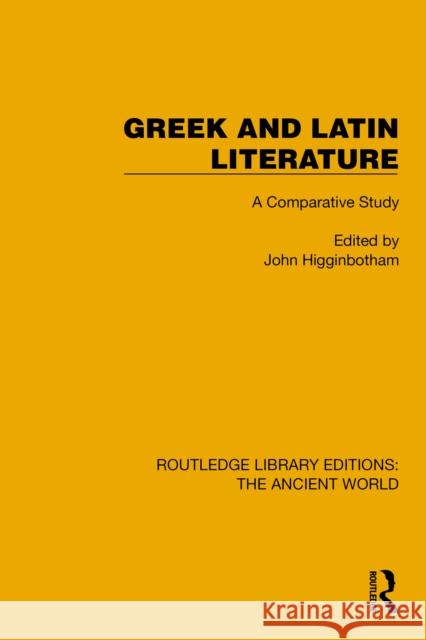 Greek and Latin Literature: A Comparative Study John Higginbotham 9781032774046 Routledge