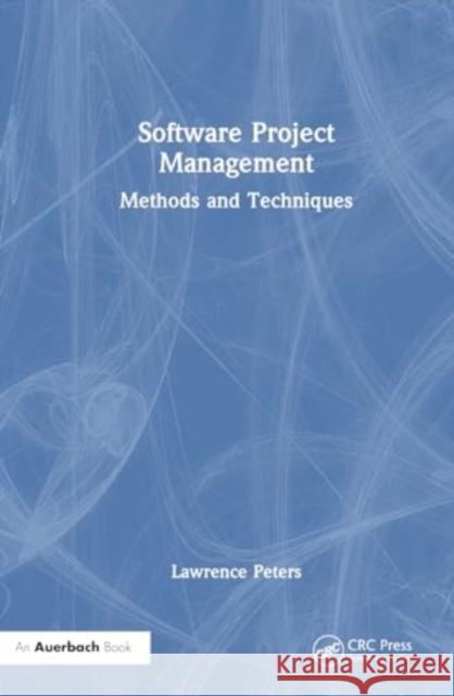 Software Project Management: Methods and Techniques Lawrence Peters 9781032774138 Auerbach Publications