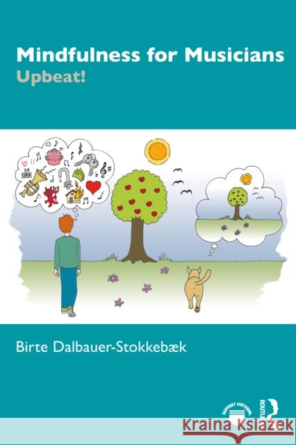 Mindfulness for Musicians: Upbeat! Birte Dalbauer-Stokkebæk 9781032774206 Routledge