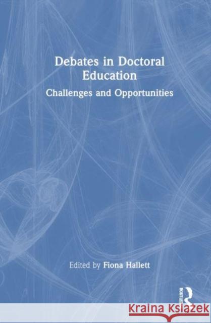 Debates in Doctoral Education: Challenges and Opportunities Fiona Hallett 9781032774633 Routledge