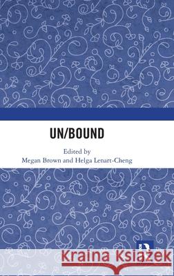 Un/Bound Megan Brown Helga Lenart-Cheng 9781032774749
