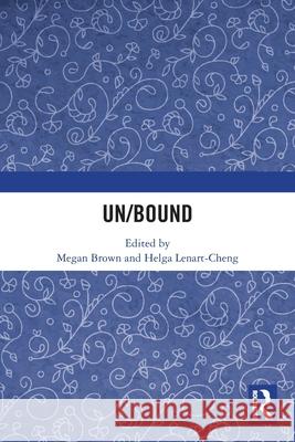 Un/Bound Megan Brown Helga Lenart-Cheng 9781032774756