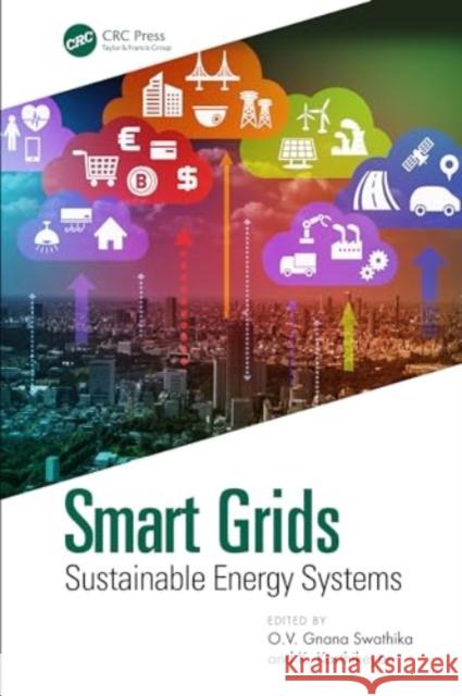 Smart Grids: Sustainable Energy Systems O. V. Gnana Swathika K. Karthikeyan 9781032774947