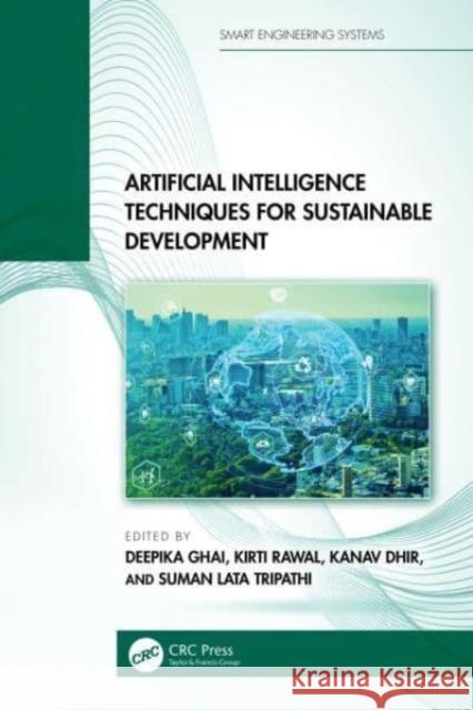 Artificial Intelligence Techniques for Sustainable Development Deepika Ghai Kirti Rawal Kanav Dhir 9781032774954 CRC Press