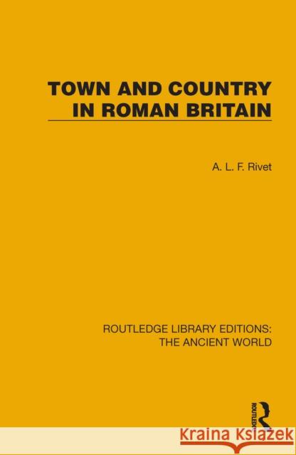 Town and Country in Roman Britain A.L.F. Rivet 9781032774985 Routledge
