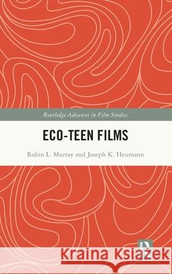 Eco-Teen Films Robin L. Murray Joseph K. Heumann 9781032775111 Routledge