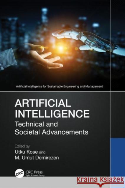 Artificial Intelligence: Technical and Societal Advancements Utku Kose M. Umut Demirezen 9781032775227 Taylor & Francis Ltd