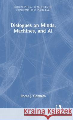 Dialogues on Minds, Machines, and AI Rocco J. (University of Southern Indiana, USA.) Gennaro 9781032775340
