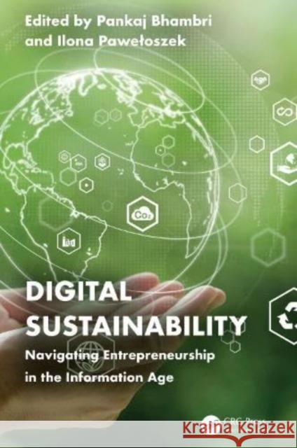 Digital Sustainability: Navigating Entrepreneurship in the Information Age Pankaj Bhambri Ilona Paweloszek 9781032775555 Taylor & Francis Ltd