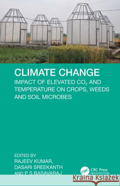 Climate Change: Impact of Elevated CO2 and Temperature on Crops, Weeds and Soil Microbes Rajeev Kumar Dasari Sreekanth P. S. Basavaraj 9781032775784 CRC Press