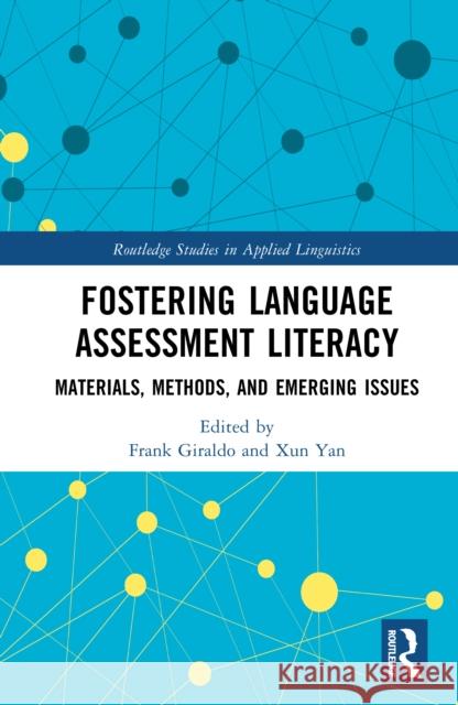 Fostering Language Assessment Literacy: Materials, Methods, and Emerging Issues Frank Giraldo Xun Yan 9781032775951 Routledge