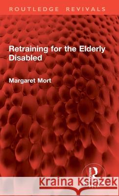 Retraining for the Elderly Disabled Margaret Mort 9781032776118 Routledge