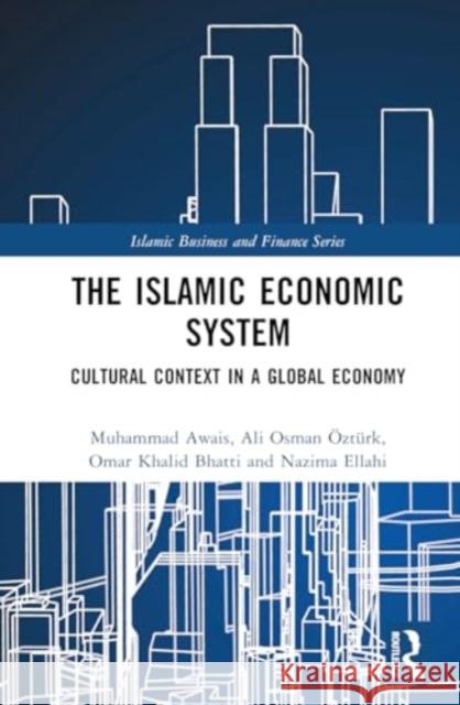The Islamic Economic System: Cultural Context in a Global Economy Muhammad Awais Ali Osma Omar Khali 9781032776866 Routledge