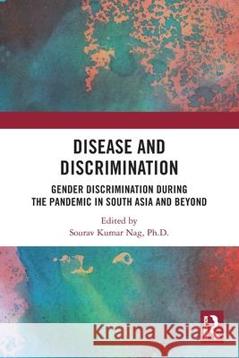 Disease and Discrimination: Gender Discrimination during the Pandemic in South Asia and Beyond  9781032776927 Routledge India