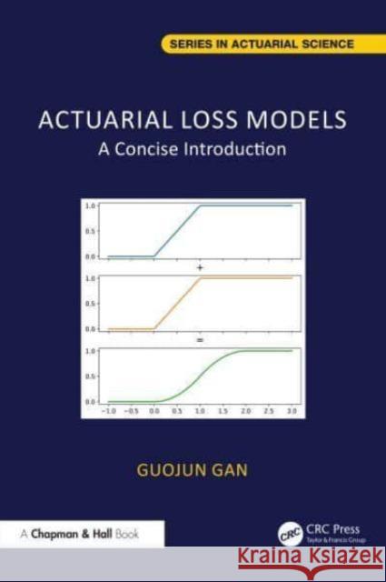 Actuarial Loss Models: A Concise Introduction Guojun Gan 9781032777658