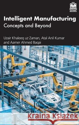 Intelligent Manufacturing: Concepts and Beyond Aamer Ahmed Baqai 9781032777924 CRC Press