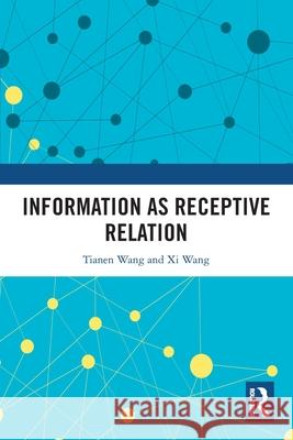 Information as Receptive Relation Xi Wang 9781032778051 Taylor & Francis Ltd