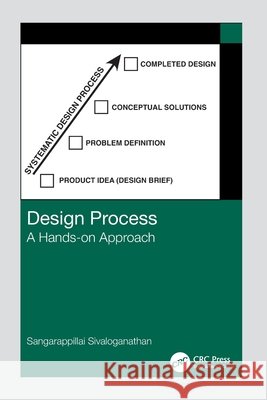 Design Process: A Hands-on Approach Sangarappillai (United Arab Emirates University, United Arab Emirates) Sivaloganathan 9781032778204