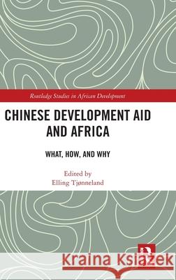 Chinese Development Aid and Africa: What, How, and Why Elling Tj?nneland 9781032778365 Routledge