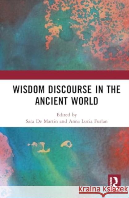 Wisdom Discourse in the Ancient World Sara d Anna Lucia Furlan 9781032778587 Routledge