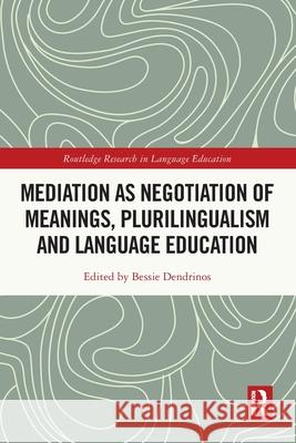 Mediation as Negotiation of Meanings, Plurilingualism and Language Education Bessie Dendrinos 9781032778716