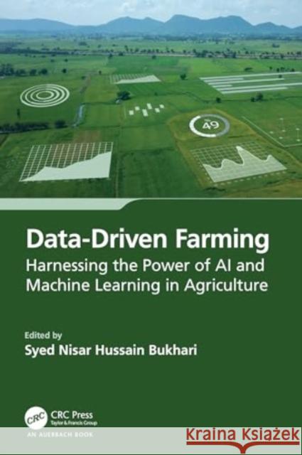 Data-Driven Farming: Harnessing the Power of AI and Machine Learning in Agriculture Syed Nisar Hussain Bukhari 9781032778723 Auerbach Publications