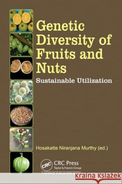 Genetic Diversity of Fruits and Nuts: Sustainable Utilization Hosakatte Niranjana Murthy 9781032779119 CRC Press