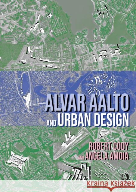 Alvar Aalto and Urban Design Angela Amoia 9781032779393 Routledge