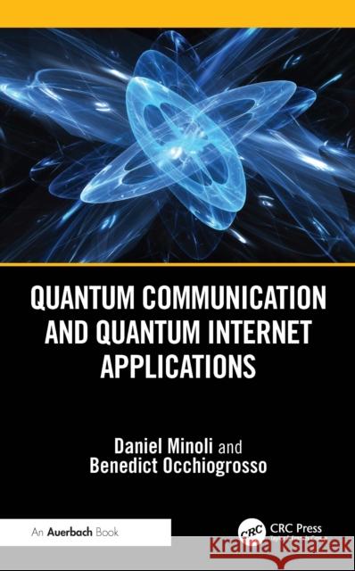 Quantum Communication and Quantum Internet Applications Benedict Occhiogrosso 9781032779669 Auerbach Publications