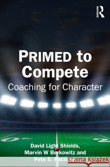 Primed to Compete: Coaching for Character Pete Paciorek 9781032779799 Routledge
