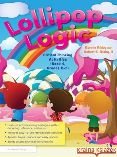 Lollipop Logic: Critical Thinking Activities (Book 4, Grades K-2) Bonnie Risby Robert K. Risb 9781032779836