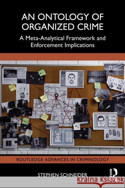 An Ontology of Organized Crime: A Meta-Analytical Framework and Enforcement Implications Stephen Schneider 9781032780153