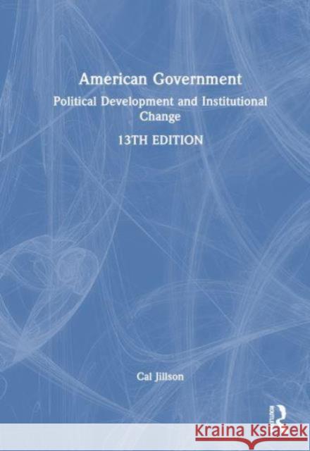 American Government: Political Development and Institutional Change Cal Jillson 9781032780658 Taylor & Francis Ltd