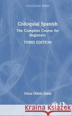 Colloquial Spanish: The Complete Course for Beginners Untza Otaola Alday 9781032781440 Routledge