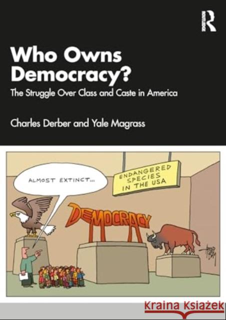 Who Owns Democracy?: The Real Deep State and the Struggle Over Class and Caste in America Charles Derber Yale R. Magrass 9781032781907