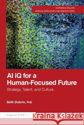 AI IQ for a Human-Focused Future: Strategy, Talent, and Culture Seth Dobrin 9781032782034 CRC Press