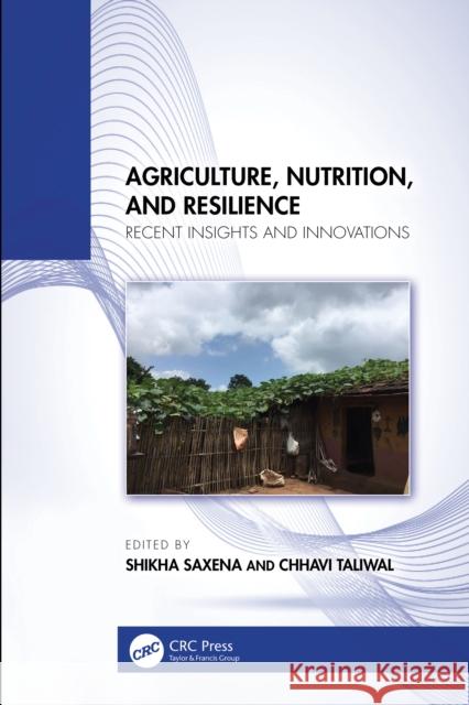 Agriculture, Nutrition, and Resilience: Recent Insights and Innovations Shikha Saxena Chhavi Taliwal 9781032782409