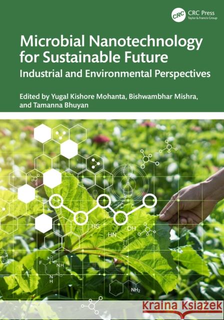 Microbial Nanotechnology for Sustainable Future: Industrial and Environmental Perspectives Yugal Kishor Bishwambhar Mishra Tamanna Bhuyan 9781032782423