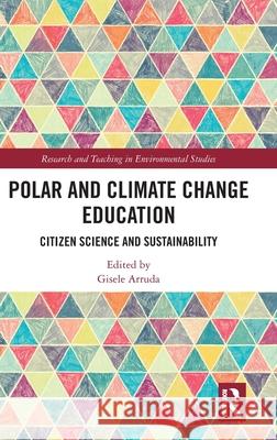 Polar and Climate Change Education: Citizen Science and Sustainability Gisele M. Arruda 9781032782430 Routledge