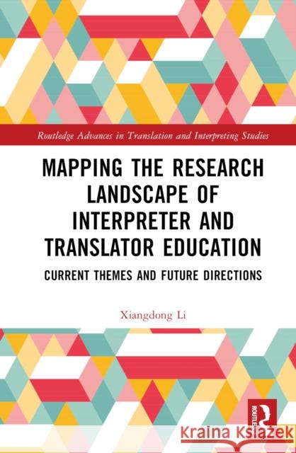 Mapping the Research Landscape of Interpreter and Translator Education: Current Themes and Future Directions Xiangdong Li 9781032782492