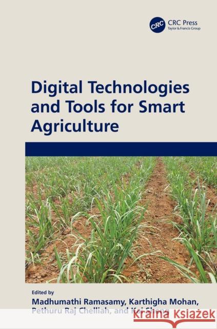 Digital Technologies and Tools for Smart Agriculture R. Madhumathi M. Karthigha Pethuru Raj 9781032782553 CRC Press