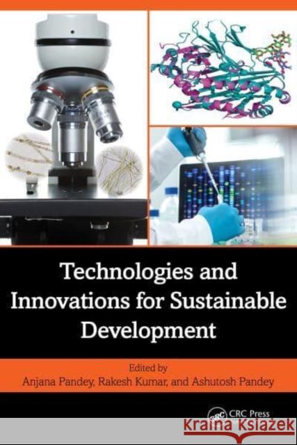 Technologies and Innovations for Sustainable Development Anjana Pandey Rakesh Kumar Ashutosh Pandey 9781032782584 CRC Press